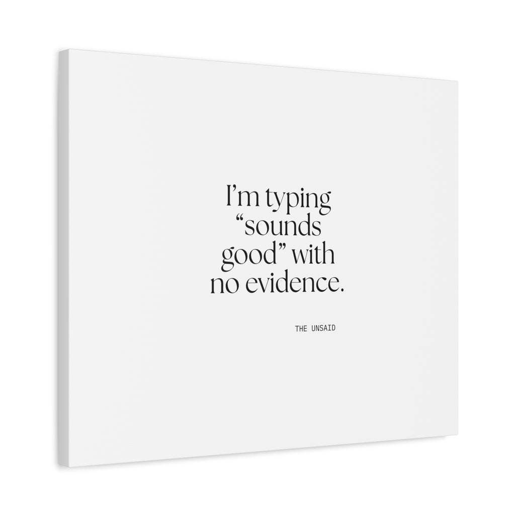 I’m typing “sounds good” with no evidence - Canvas Print - For Tired Days