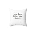 I love them. I also need silence - Throw Pillow - Dry Humor