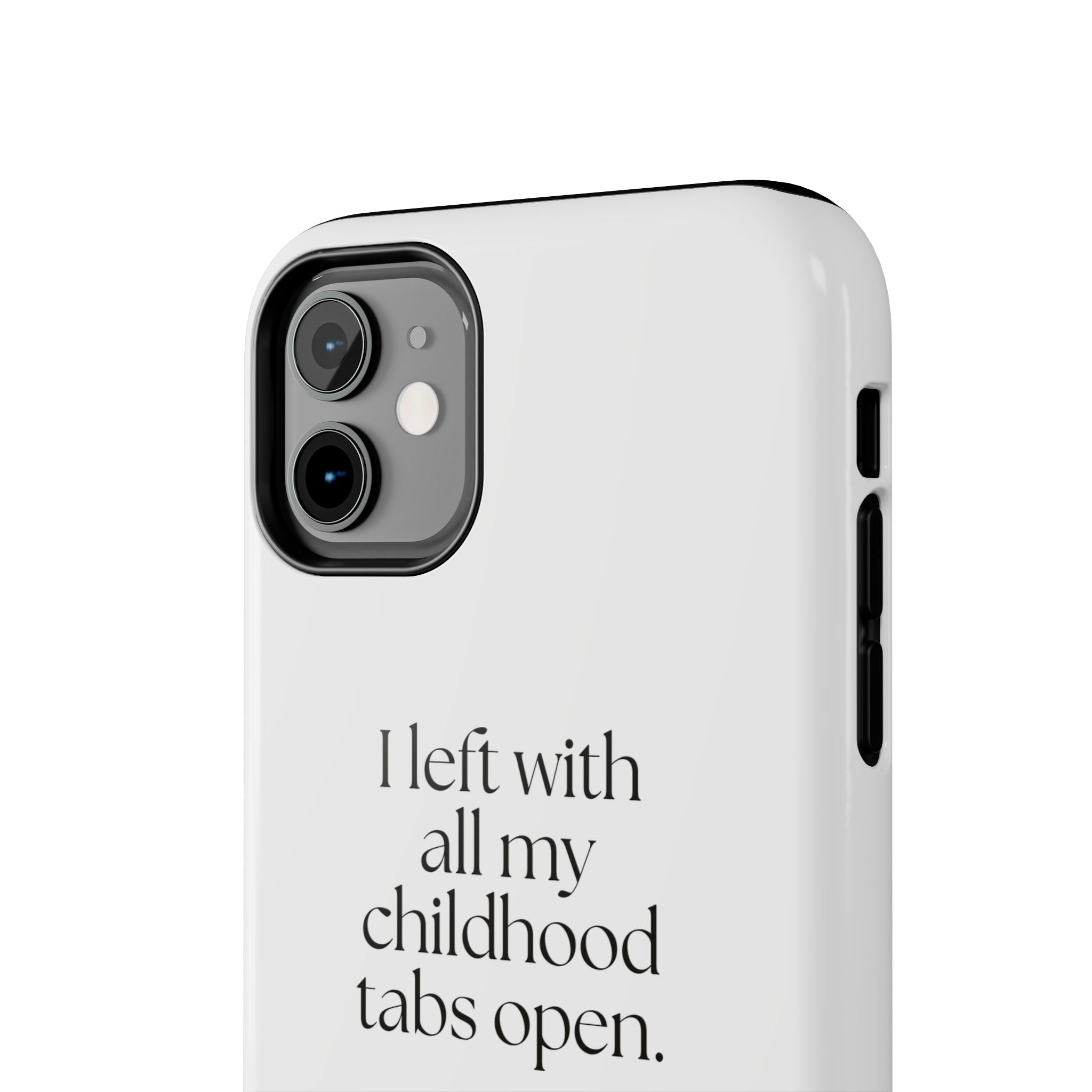 I left with all my childhood tabs open - Tough Phone Case - For Someone Who Stays