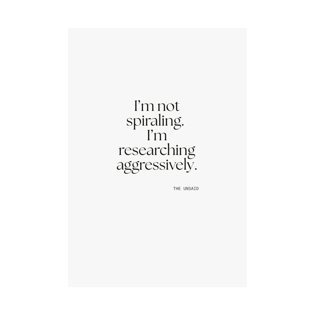 I’m not spiraling. I’m researching aggressively - Poster - For Overthinkers