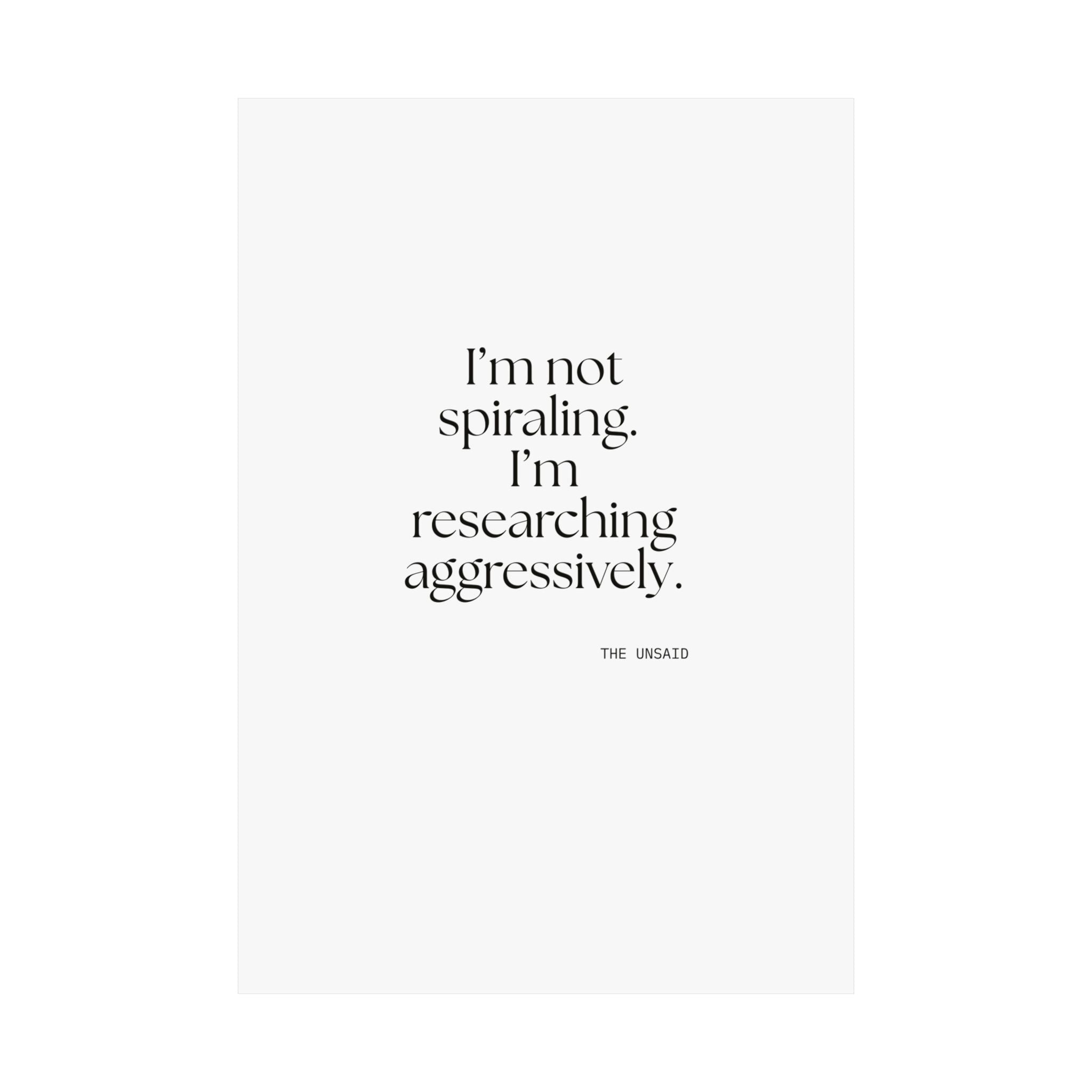 I’m not spiraling. I’m researching aggressively - Poster - For Overthinkers