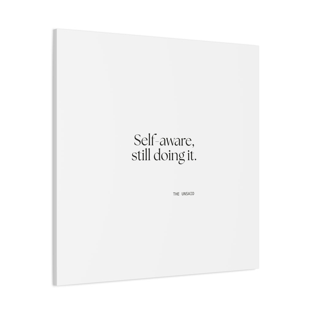 Self-aware, still doing it - Canvas Print - Dry Humor