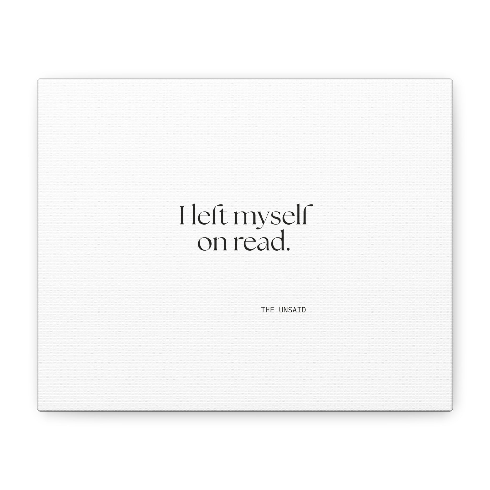 I left myself on read - Canvas Print - For Overthinkers