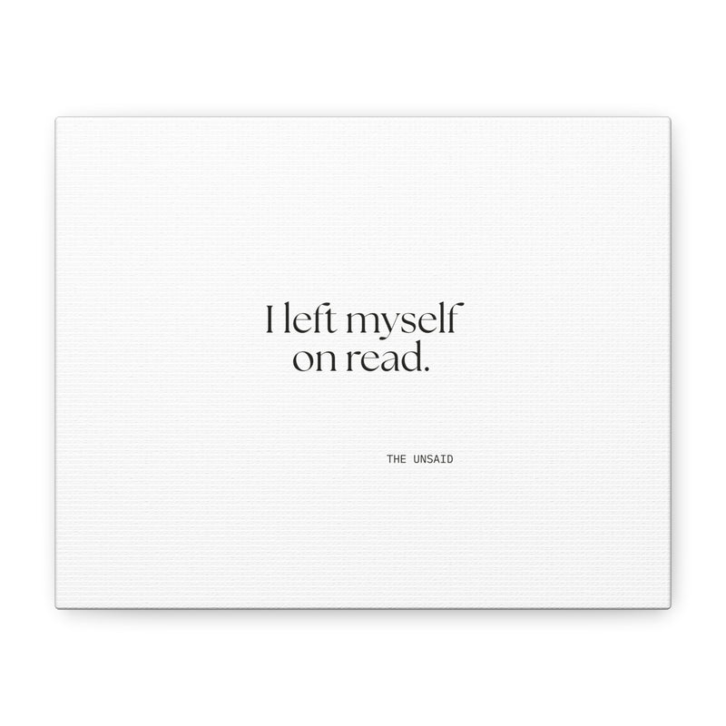 Canvas Print — I left myself on read.