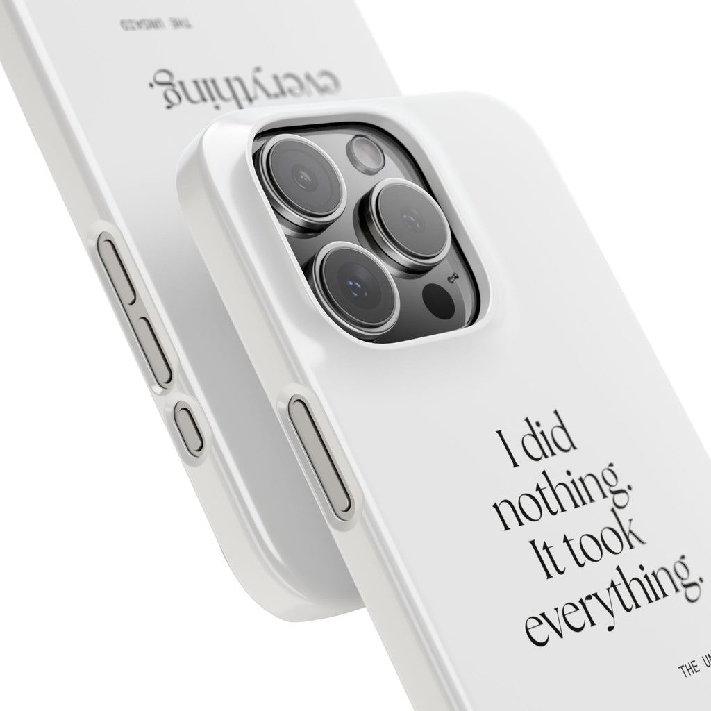 I did nothing. It took everything - Phone Case - For Tired Days