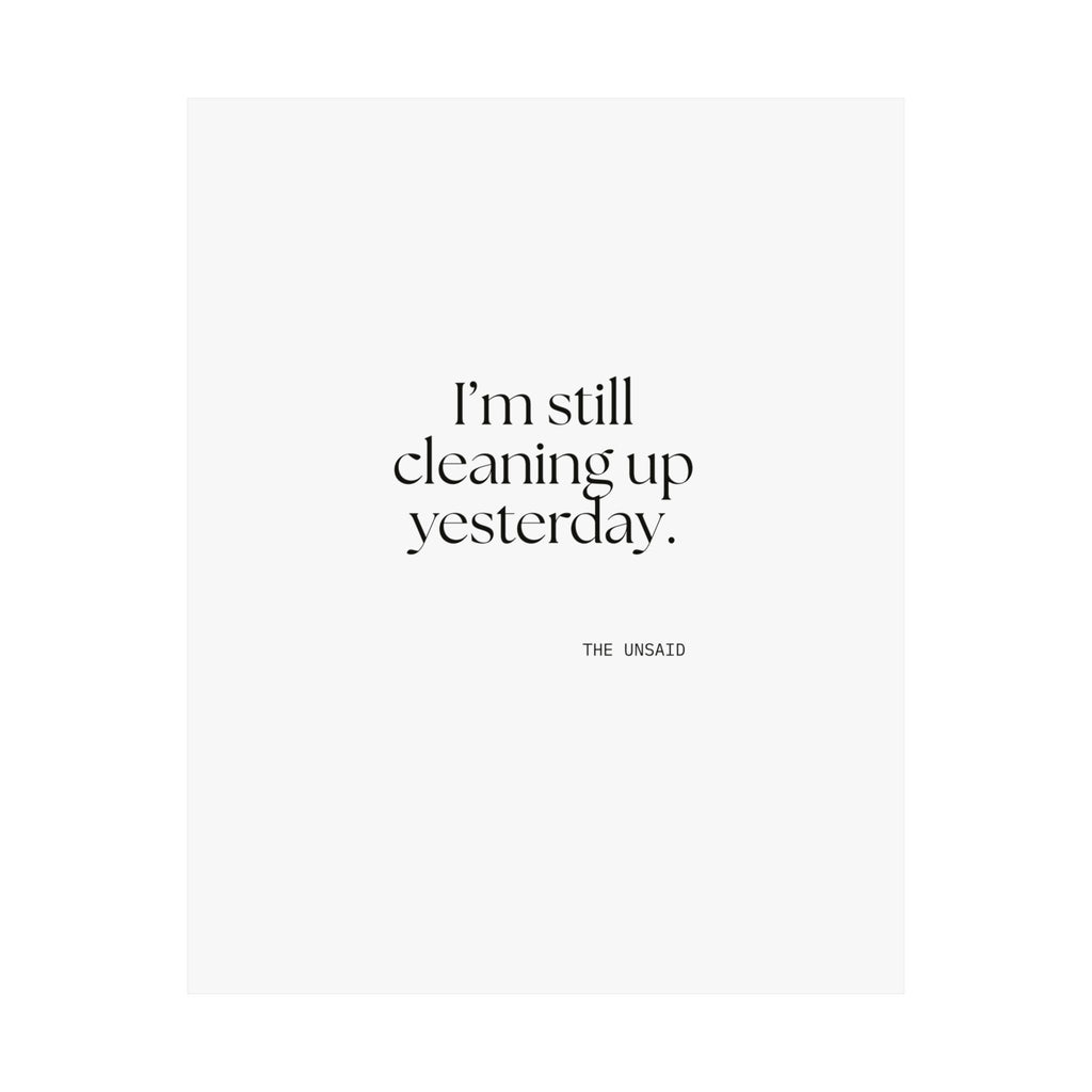 I’m still cleaning up yesterday - Poster - Dry Humor