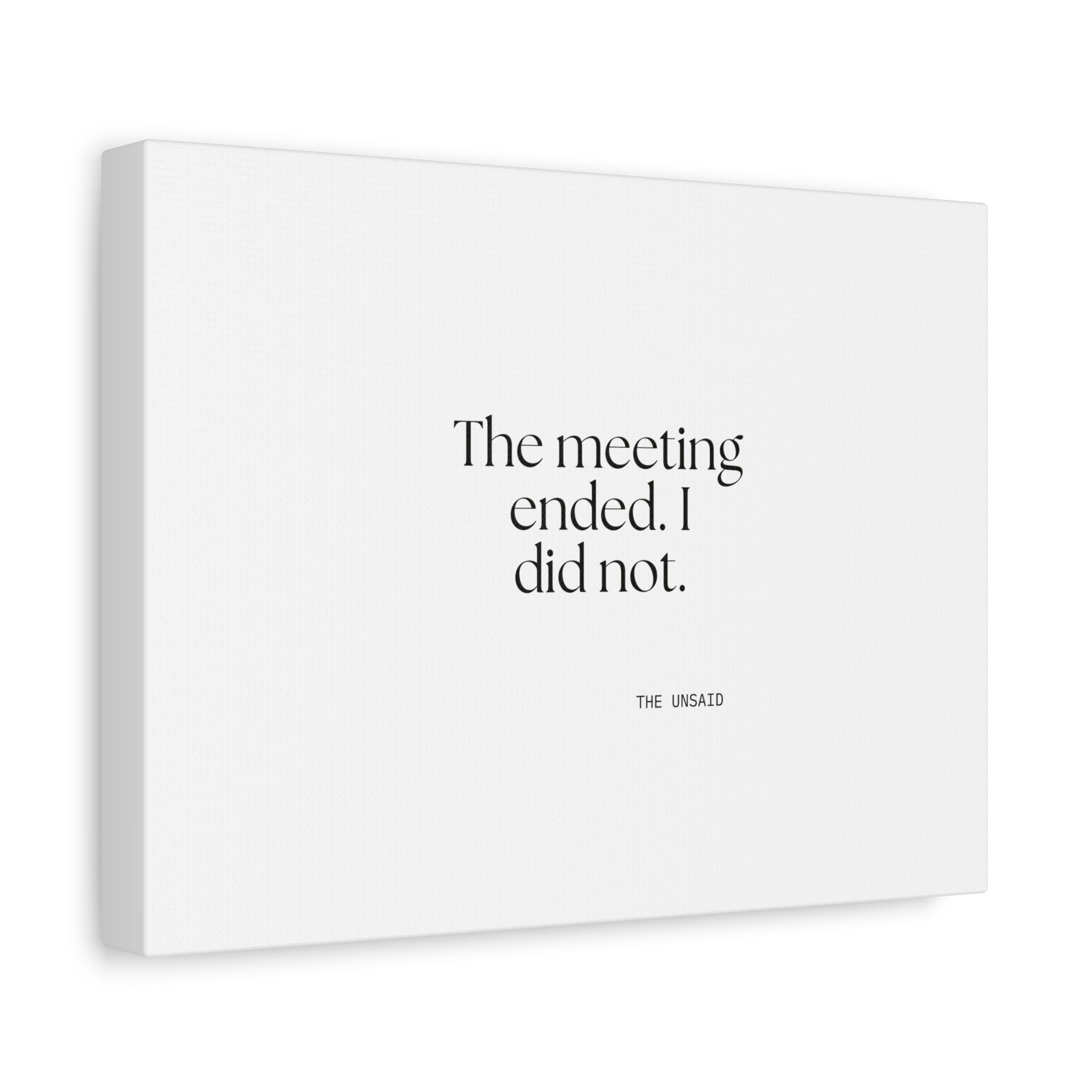 The meeting ended. I did not - Canvas Print - For Tired Days