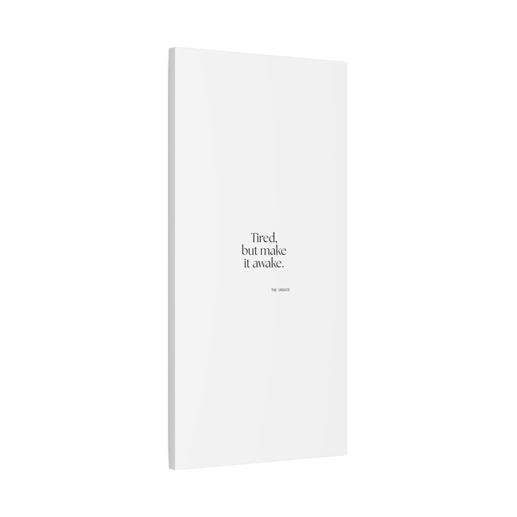 Tired, but make it awake - Canvas Print - For Overthinkers
