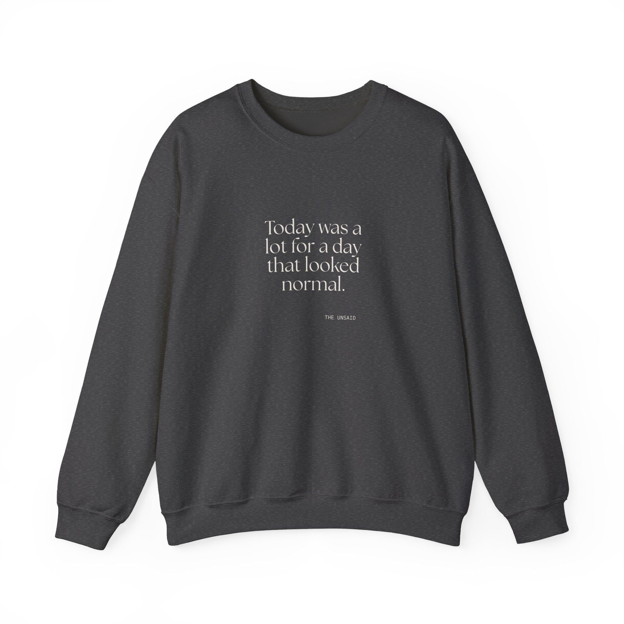 Today was a lot for a day that looked normal - Sweatshirt - For Tired Days