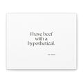I have beef with a hypothetical - Canvas Print - For Overthinkers