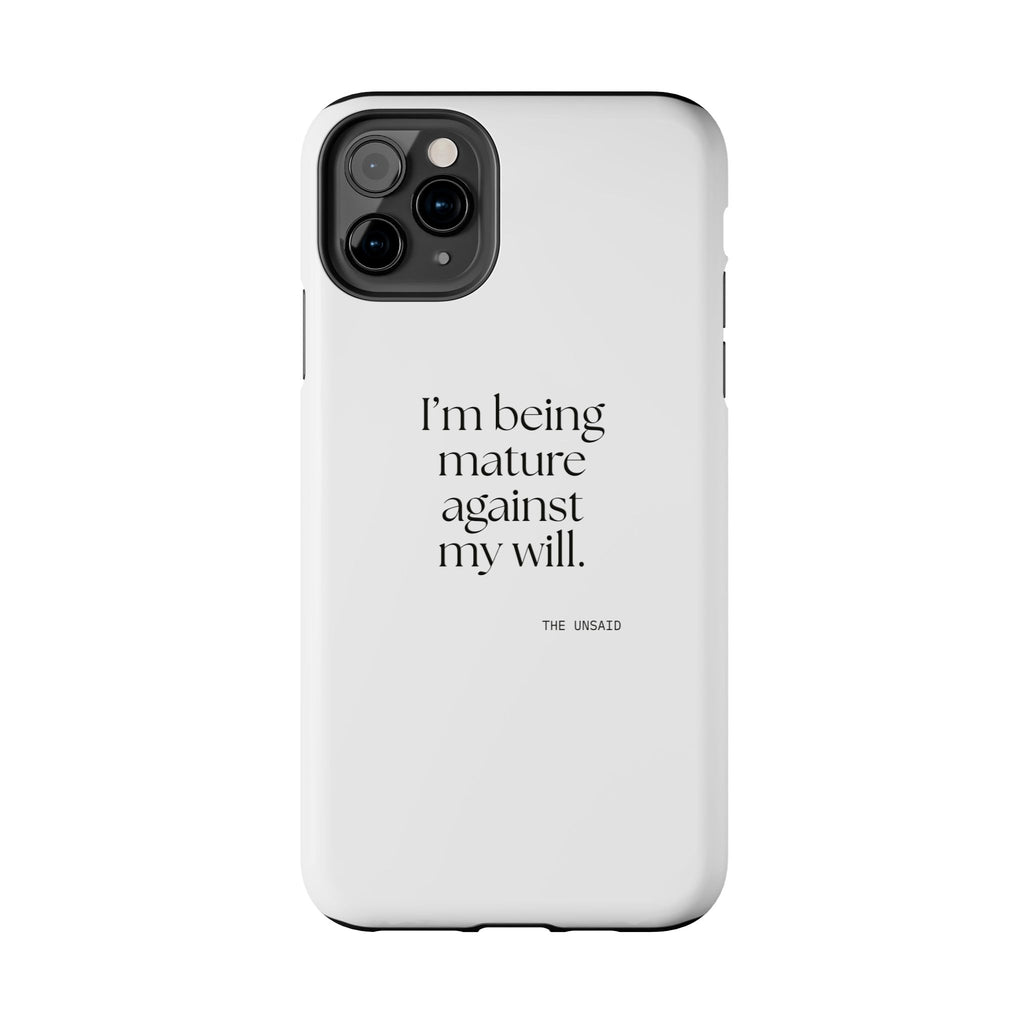 I’m being mature against my will - Tough Phone Case - Dry Humor
