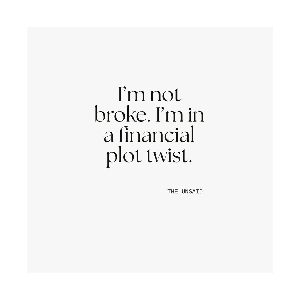 I’m not broke. I’m in a financial plot twist - Poster - Dry Humor