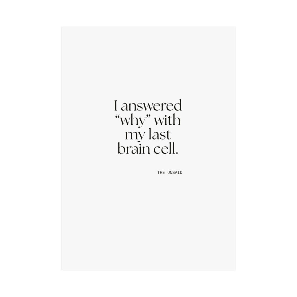 I answered “why” with my last brain cell - Poster - Dry Humor