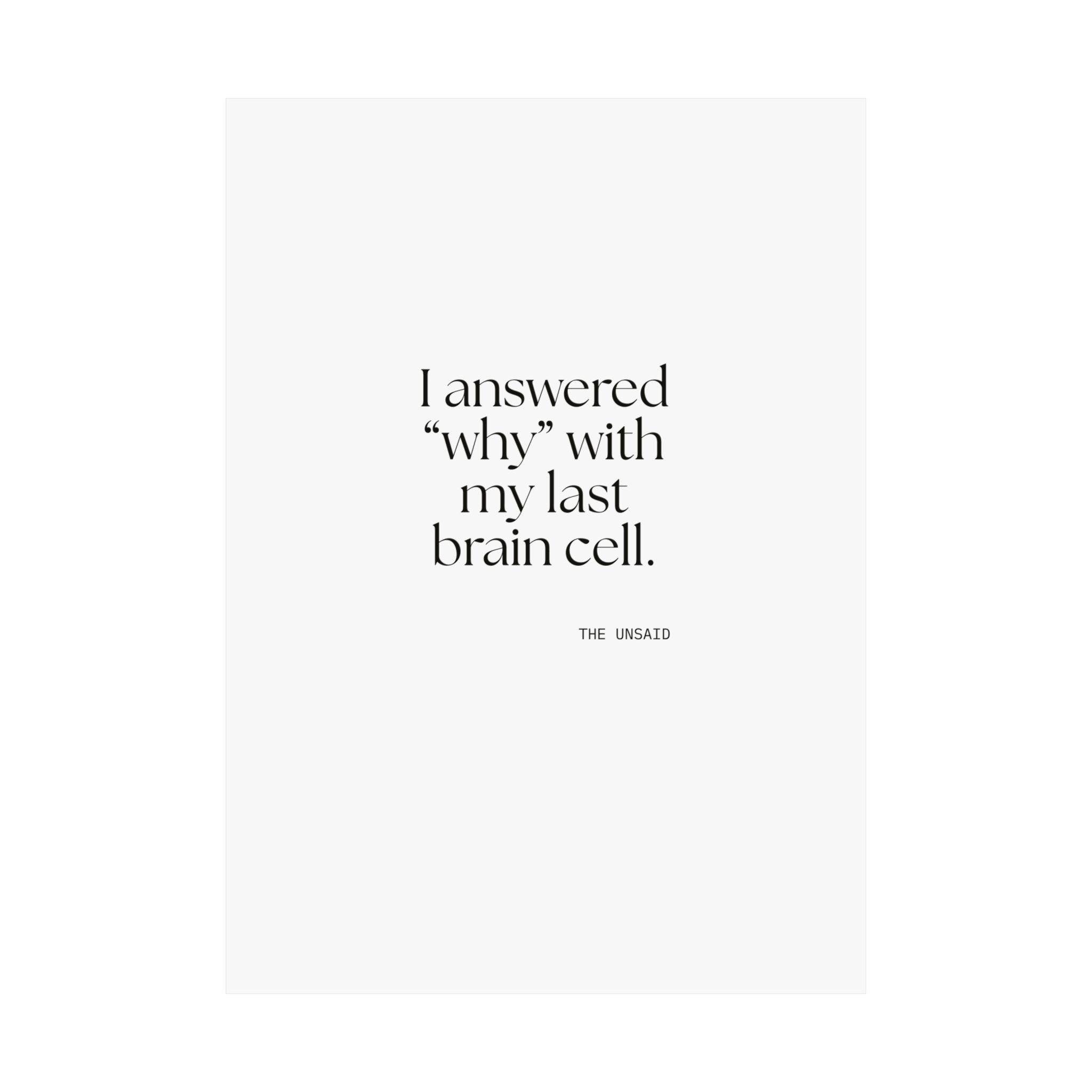 I answered “why” with my last brain cell - Poster - Dry Humor