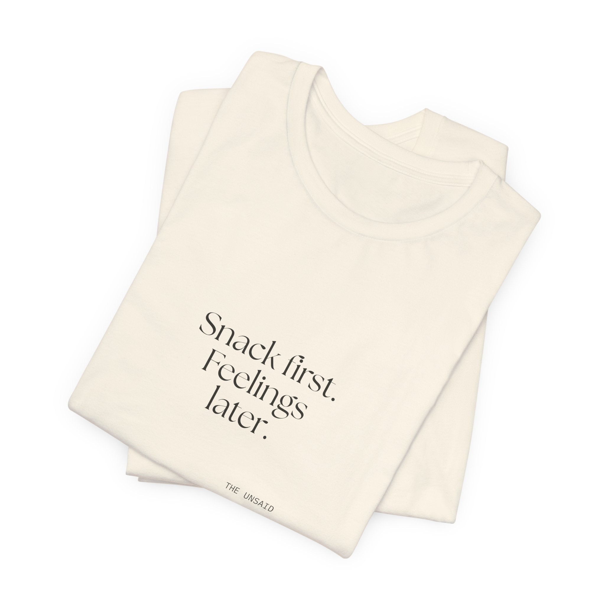Snack first. Feelings later - Shirt - Dry Humor