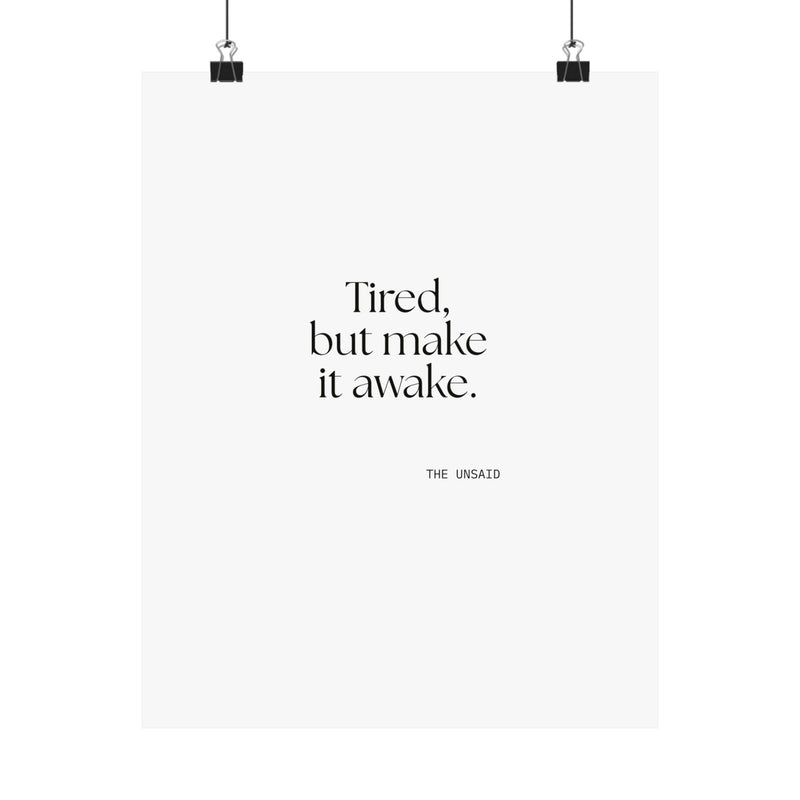 Poster — Tired, but make it awake.
