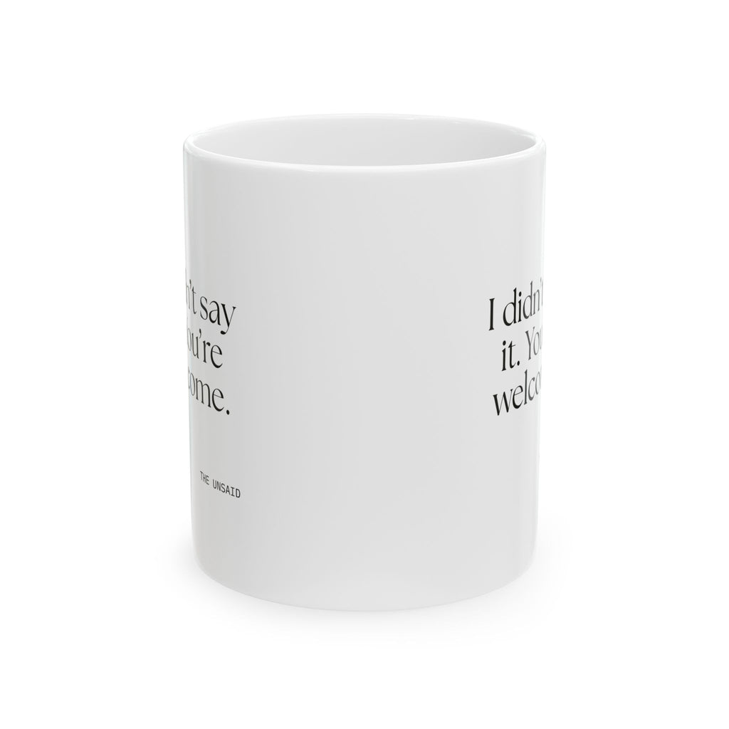 I didn’t say it. You’re welcome - Coffee Mug - Dry Humor