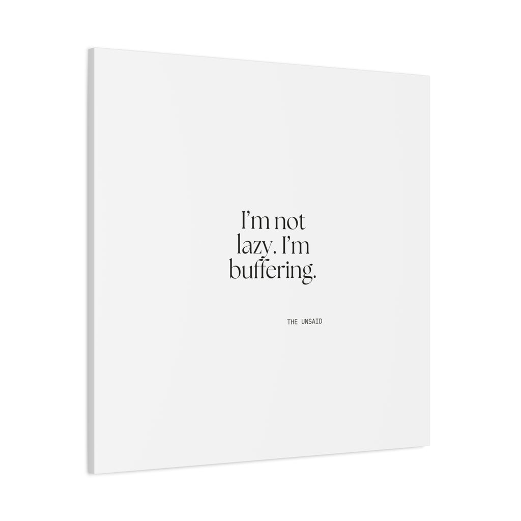 I’m not lazy. I’m buffering - Canvas Print - For Tired Days