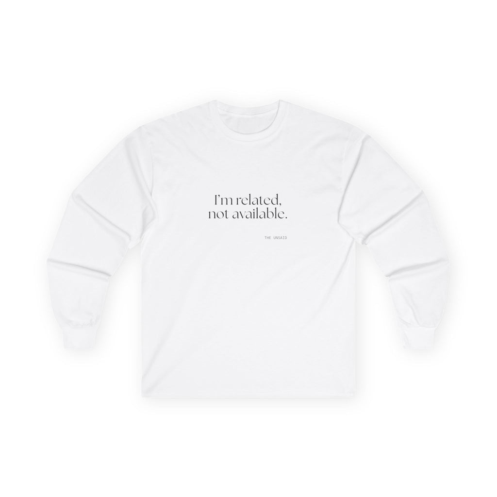 I’m related, not available - Long Sleeve Shirt - For Someone Who Stays