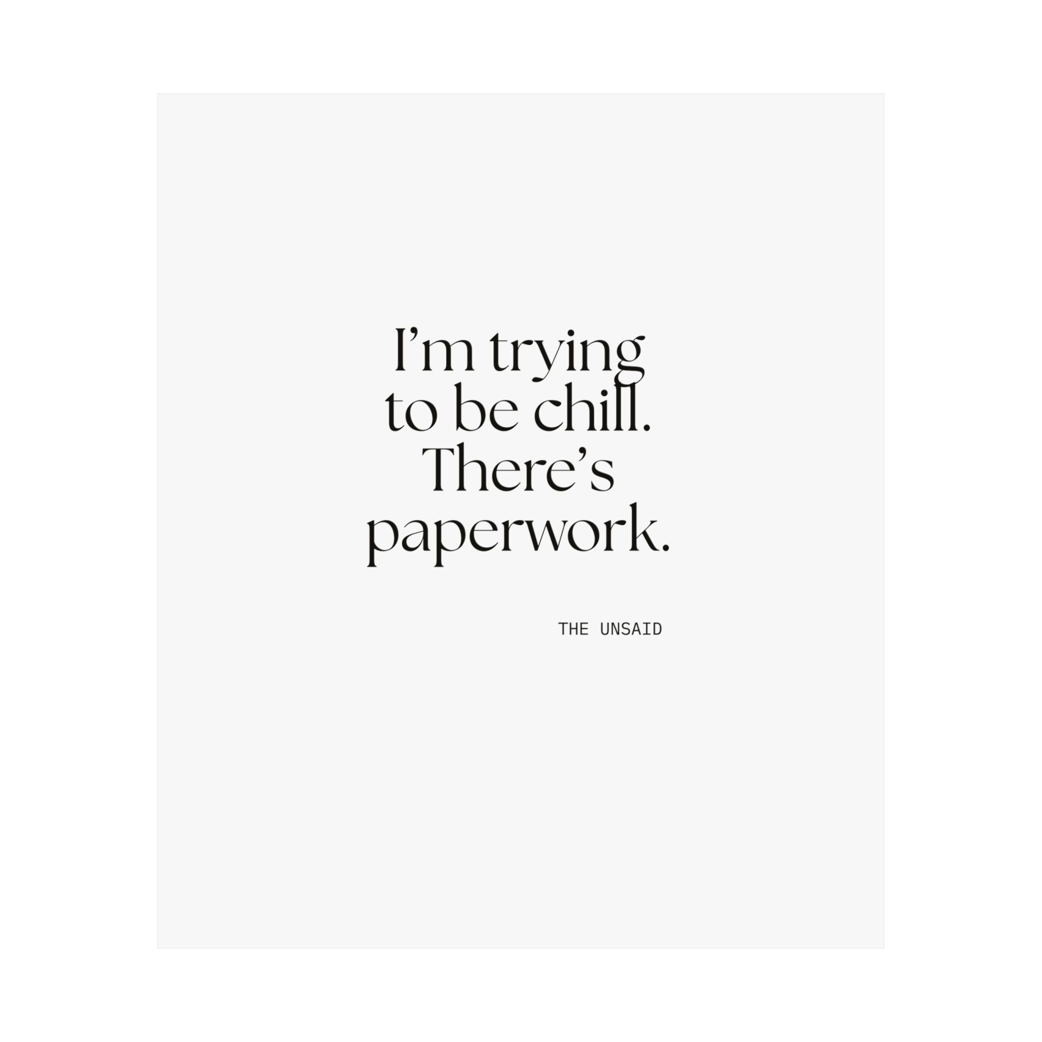 I’m trying to be chill. There’s paperwork - Poster - Dry Humor