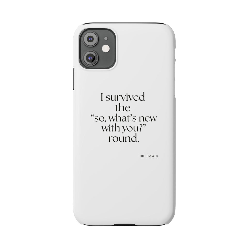 I survived the “so, what’s new with you?” round - Phone Case - For Someone Who Stays