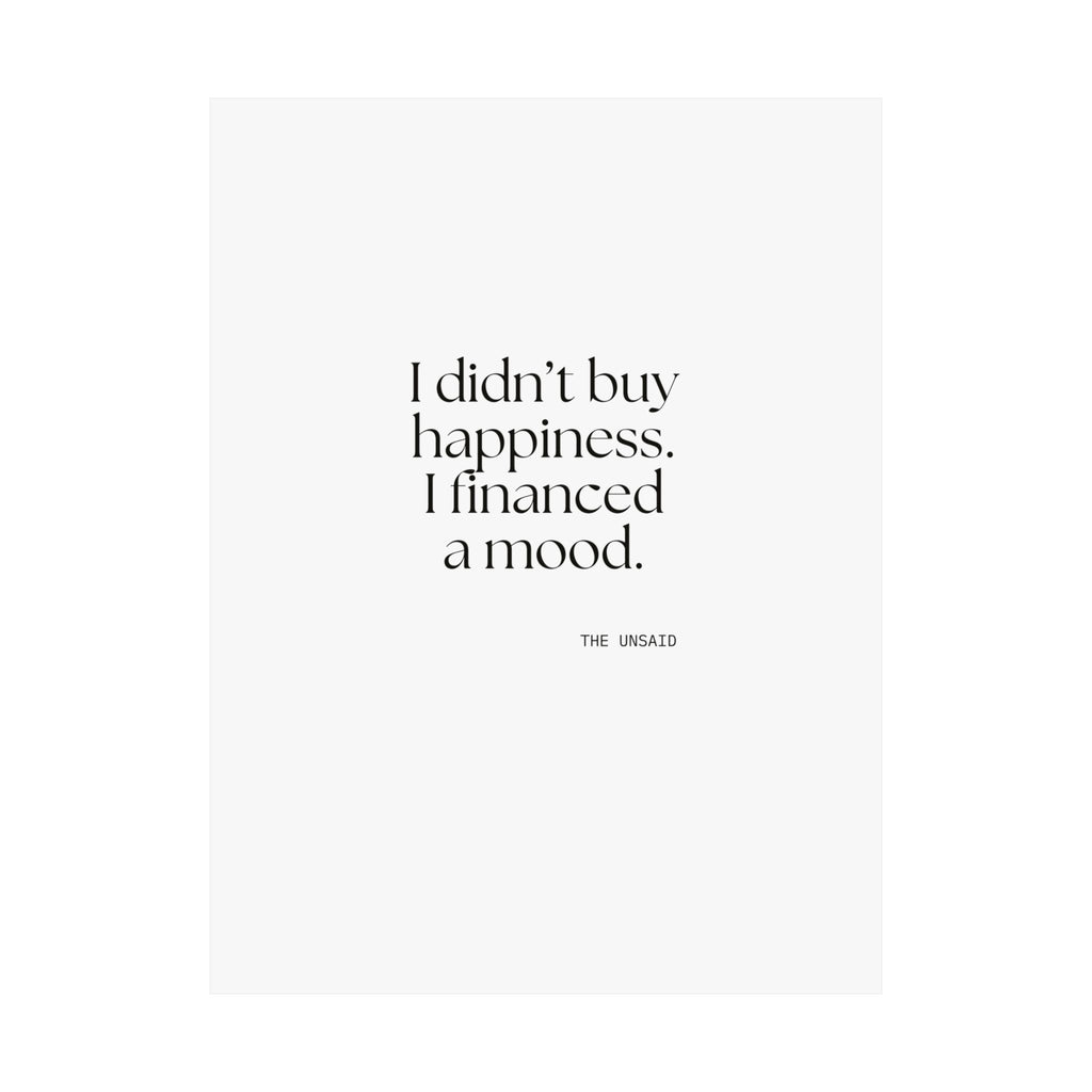 I didn’t buy happiness. I financed a mood - Poster - Dry Humor