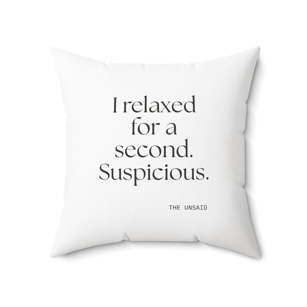 I relaxed for a second. Suspicious - Throw Pillow - For Quiet Minds