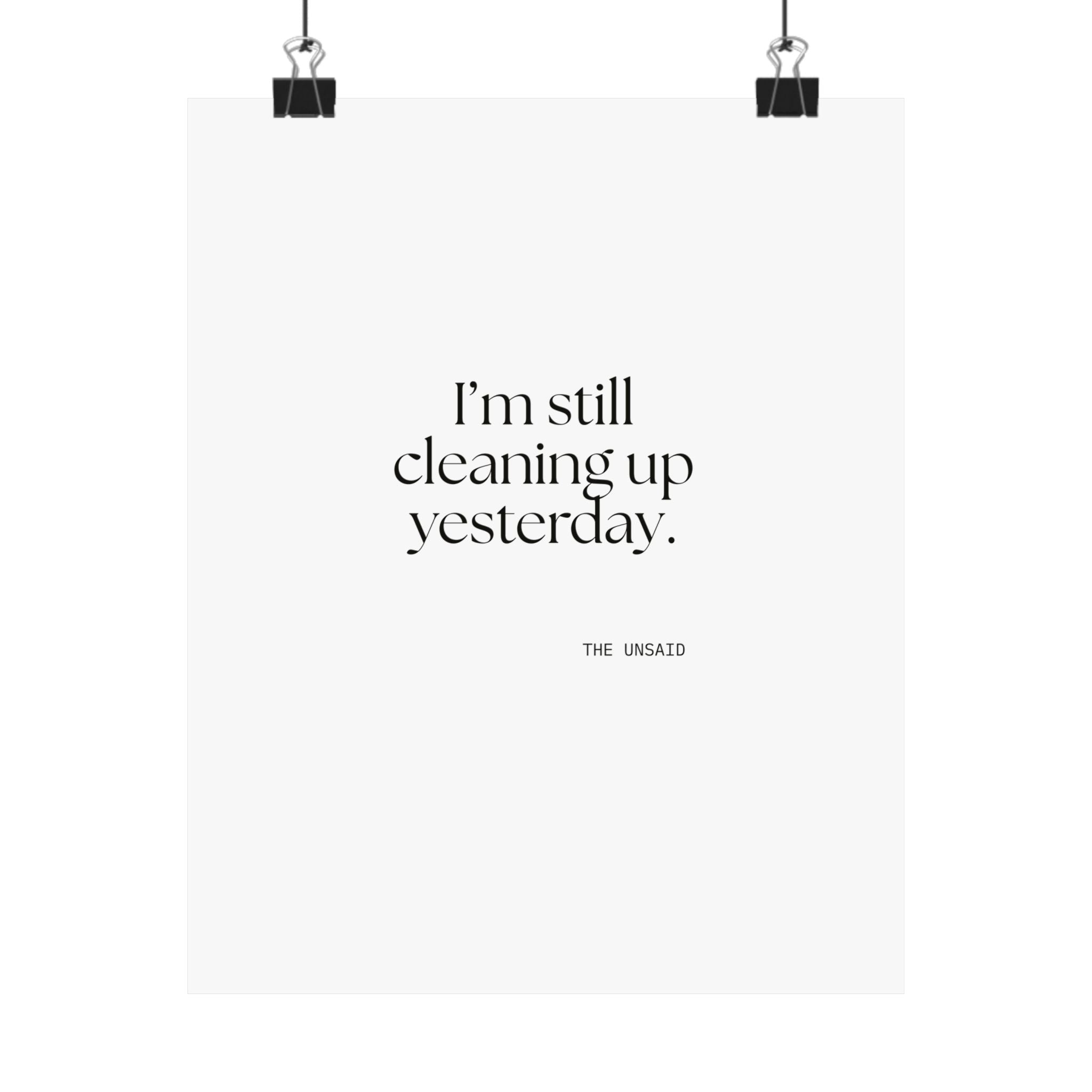 I’m still cleaning up yesterday - Poster - Dry Humor
