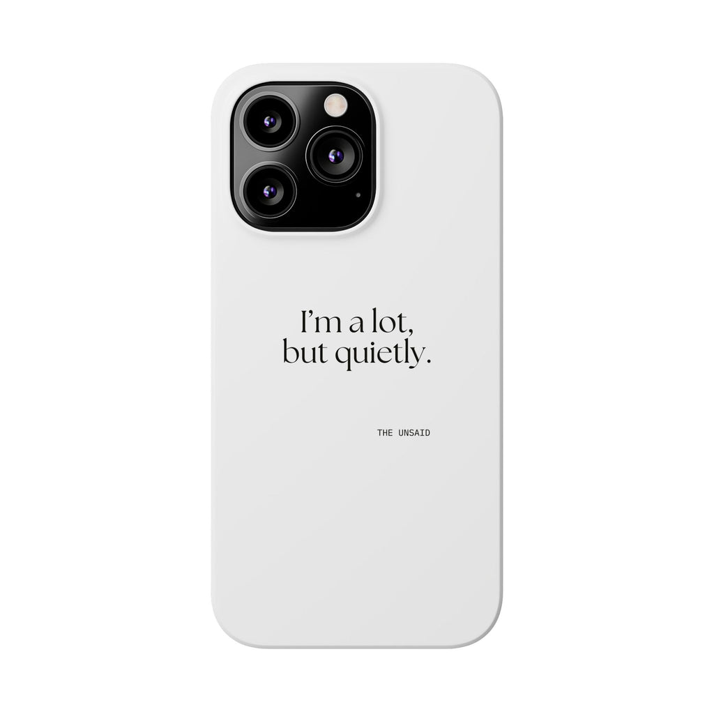 I’m a lot, but quietly - Phone Case - Dry Humor