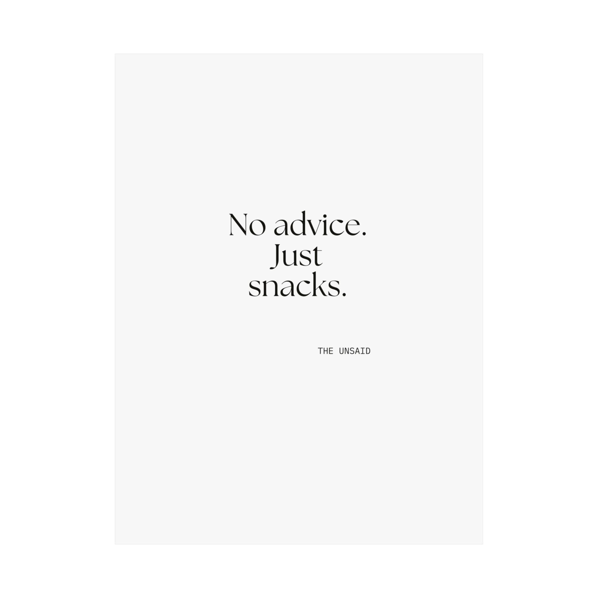 No advice. Just snacks - Poster - For Someone Who Stays