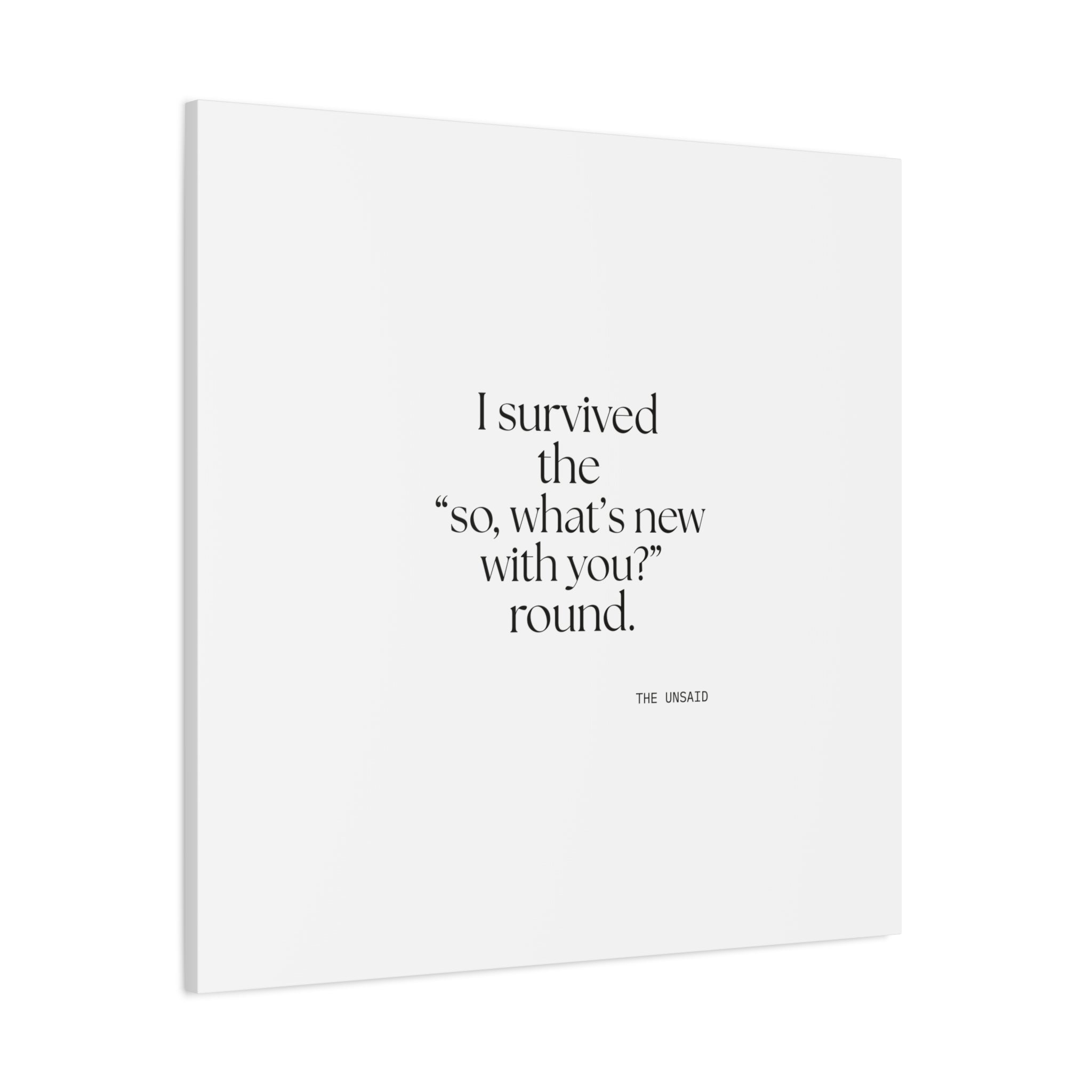 I survived the “so, what’s new with you?” round - Canvas Print - For Someone Who Stays