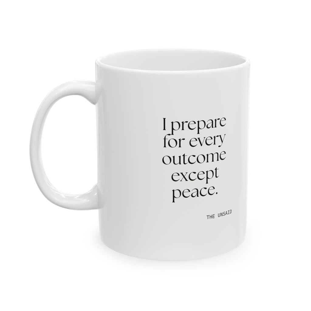 I prepared for every outcome except peace - Coffee Mug - Dry Humor