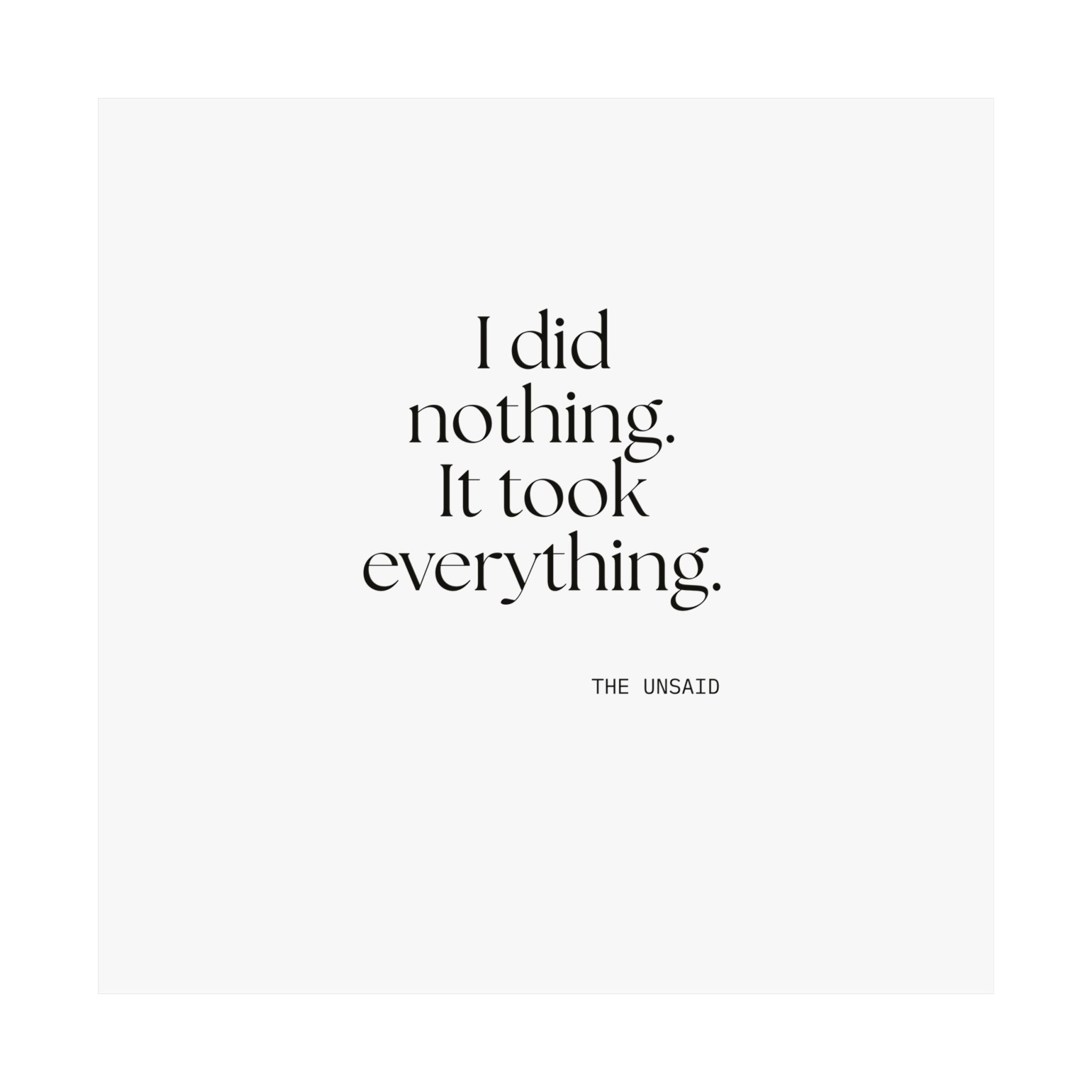 I did nothing. It took everything - Poster - For Tired Days