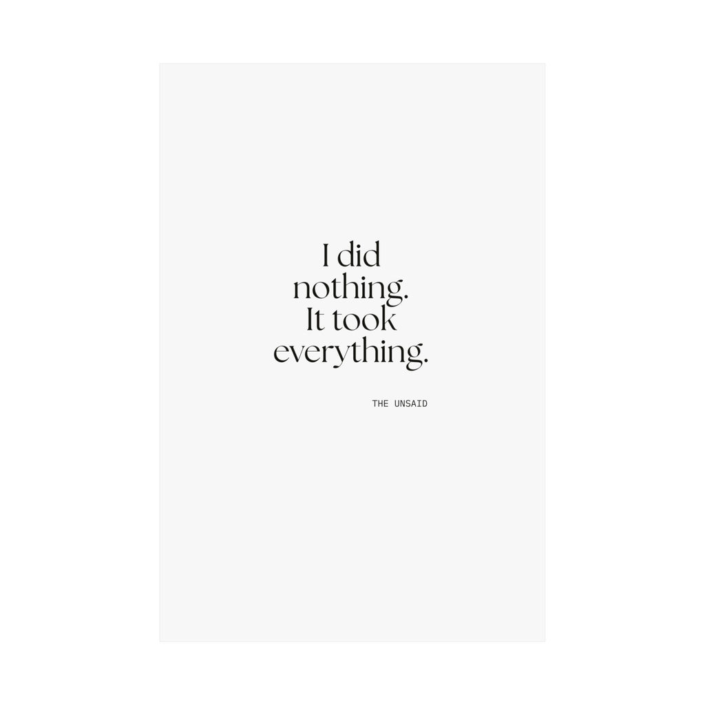 I did nothing. It took everything - Poster - For Tired Days
