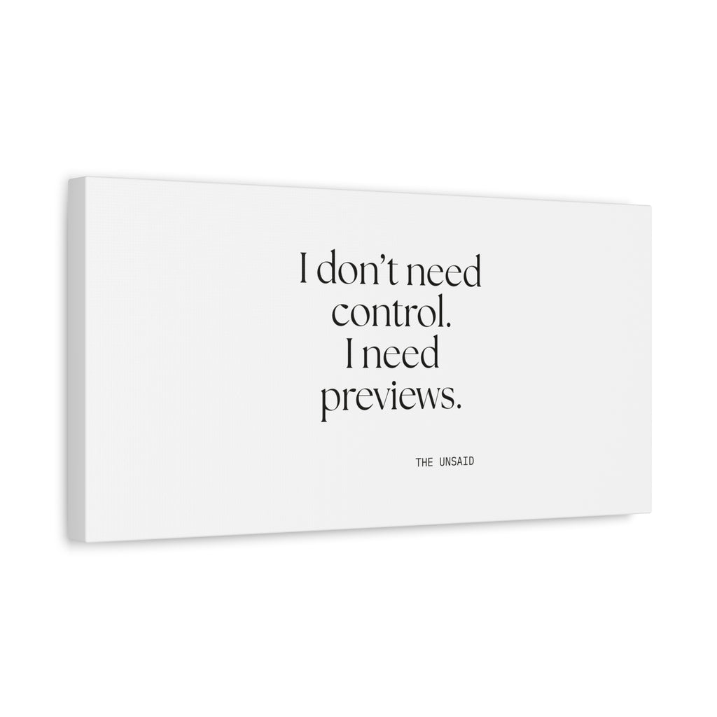 I don’t need control. I need previews - Canvas Print - Dry Humor