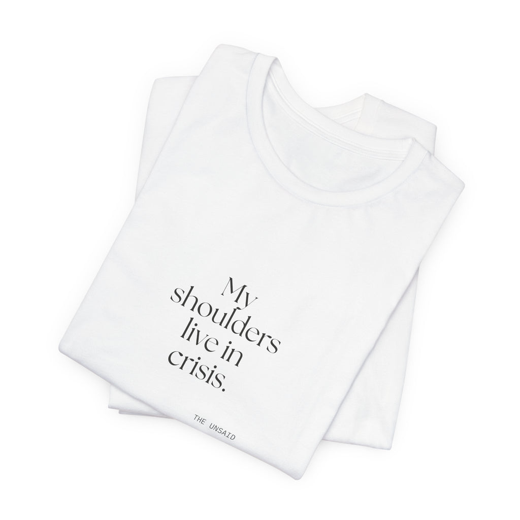 My shoulders live in crisis - Shirt - For Quiet Minds
