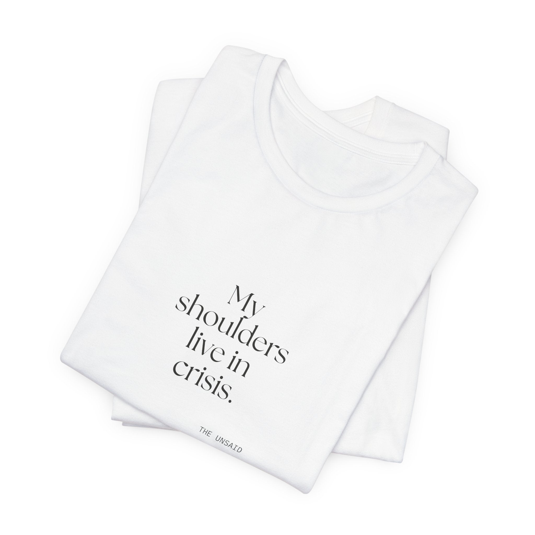 My shoulders live in crisis - Shirt - For Quiet Minds