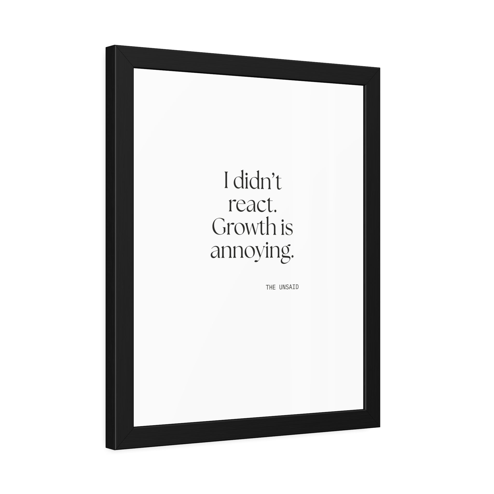 I didn’t react. Growth is annoying - Framed Print - Dry Humor
