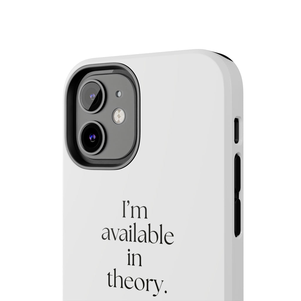 I’m available in theory - Tough Phone Case - For Tired Days