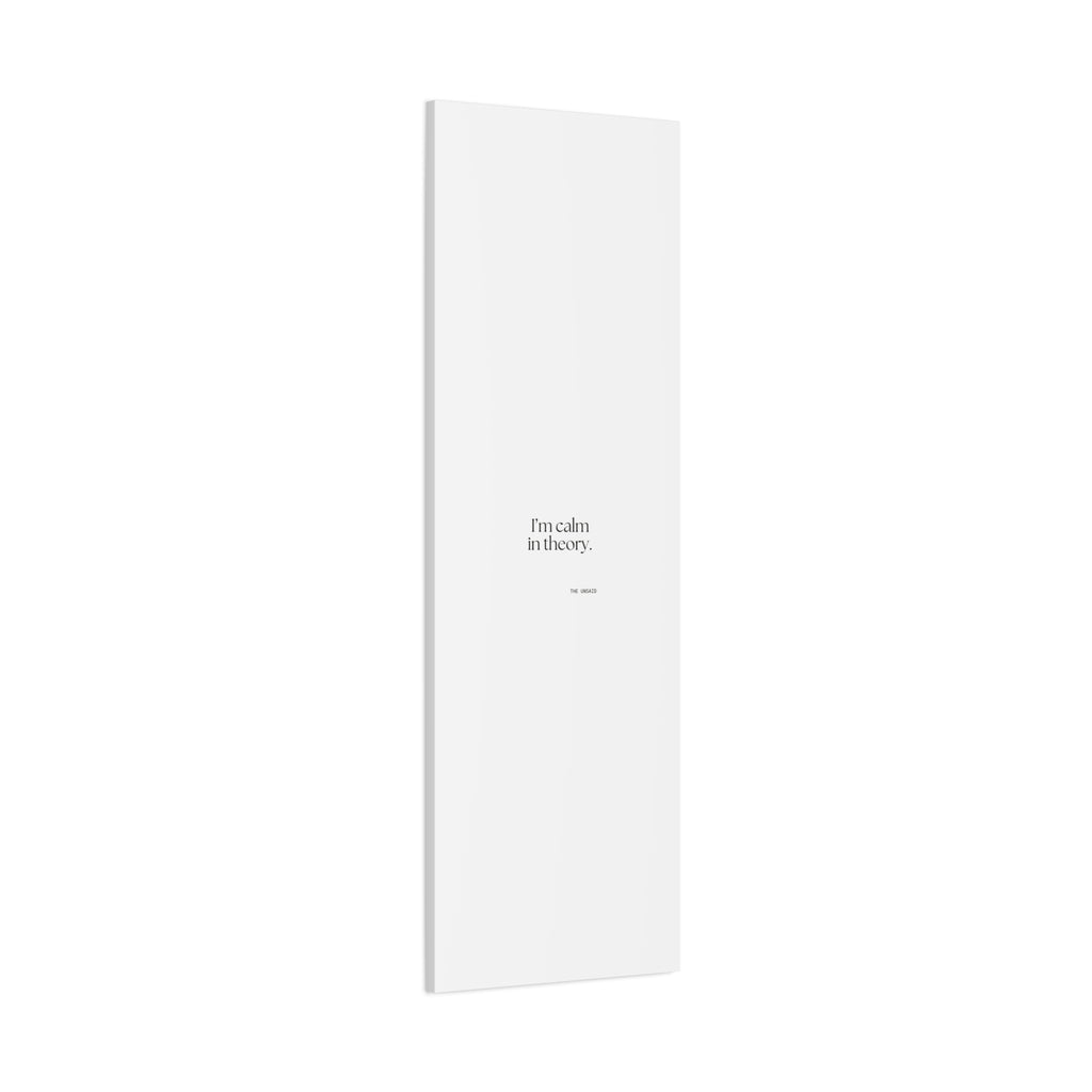 I’m calm in theory - Canvas Print - For Quiet Minds