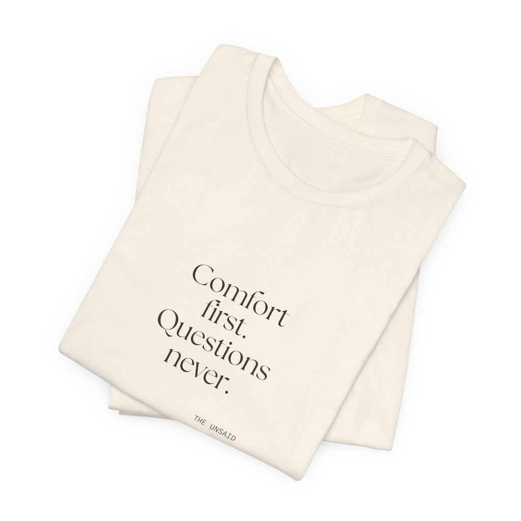 Comfort first. Questions never - Shirt - Dry Humor