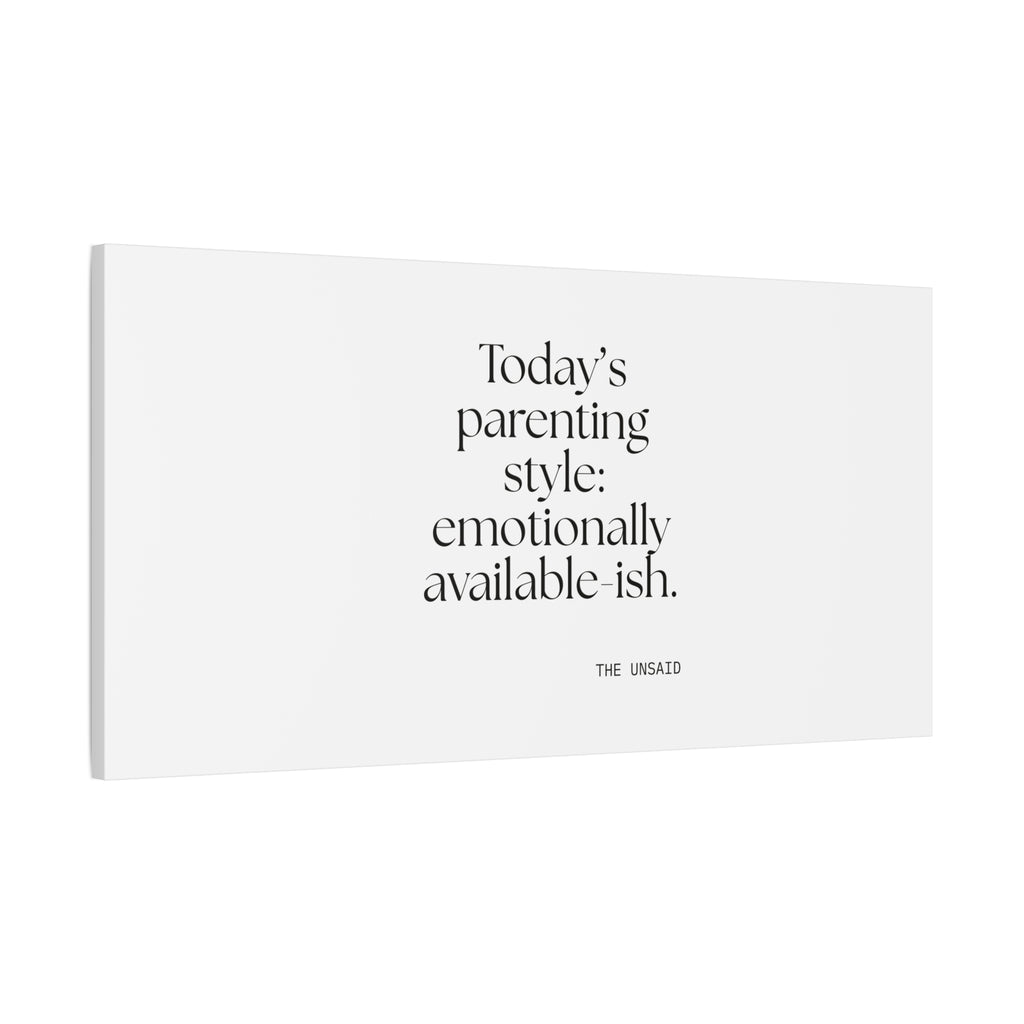 Today’s parenting style: emotionally available-ish - Canvas Print - Dry Humor