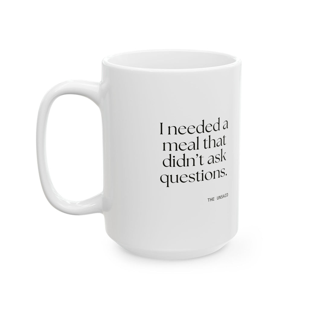 I needed a meal that didn’t ask questions - Coffee Mug - Dry Humor