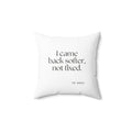 I came back softer, not fixed - Throw Pillow - Dry Humor