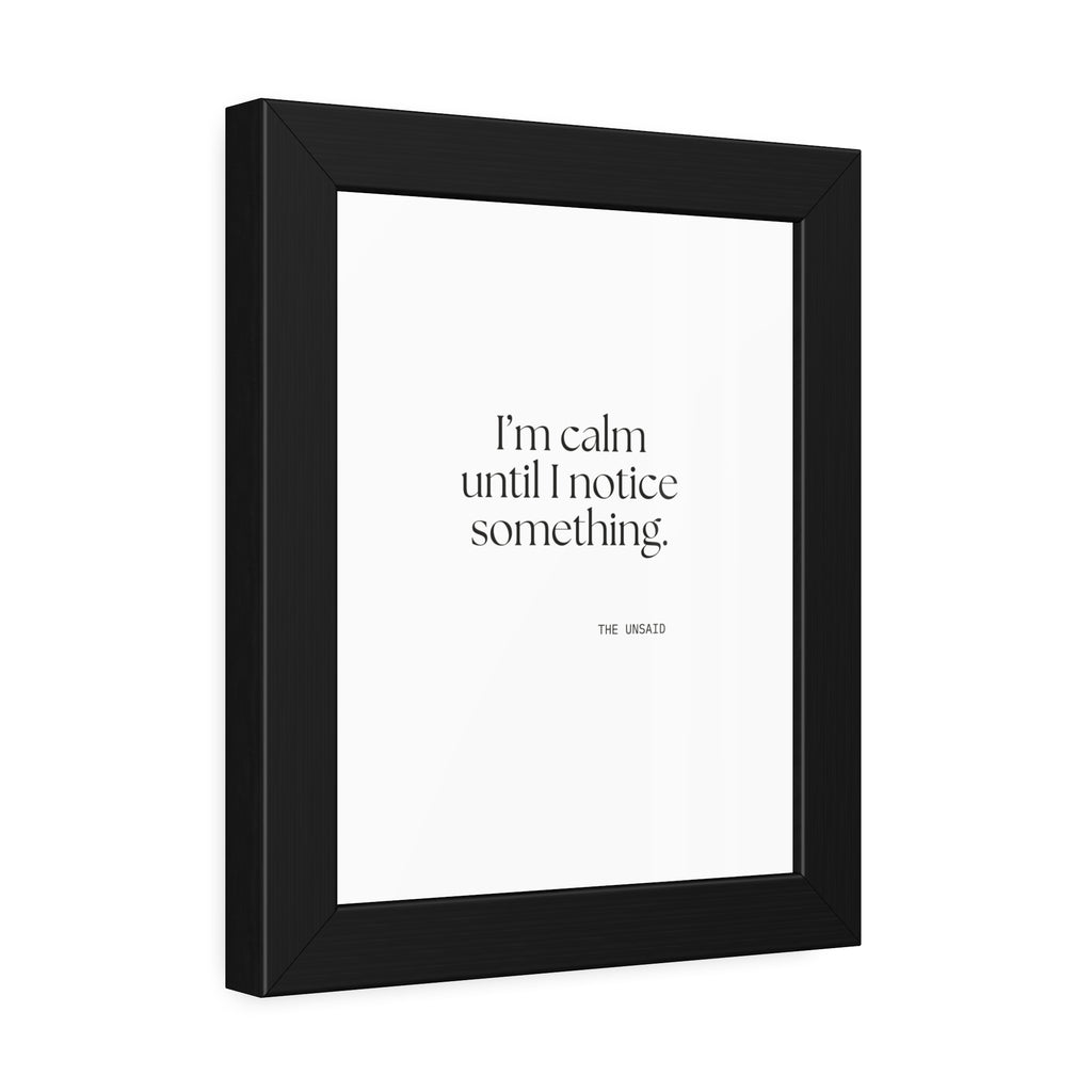 I’m calm until I notice something - Framed Print - For Overthinkers