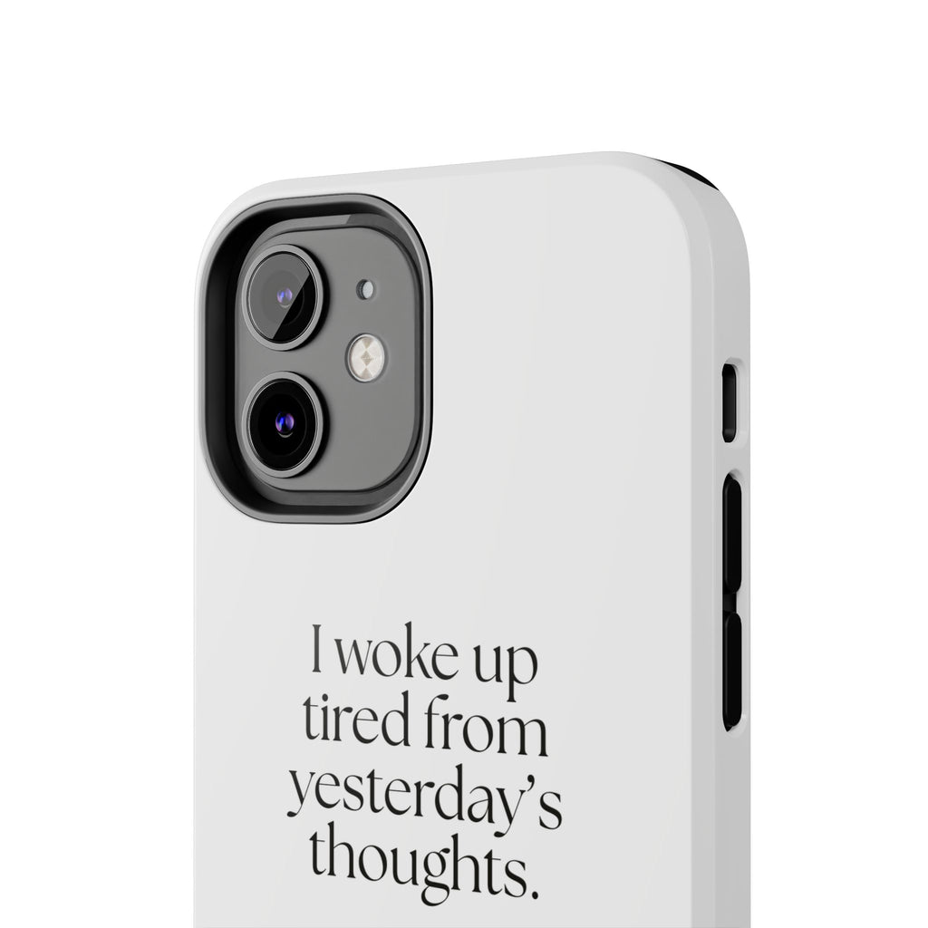 I woke up tired from yesterday’s thoughts - Tough Phone Case - For Tired Days