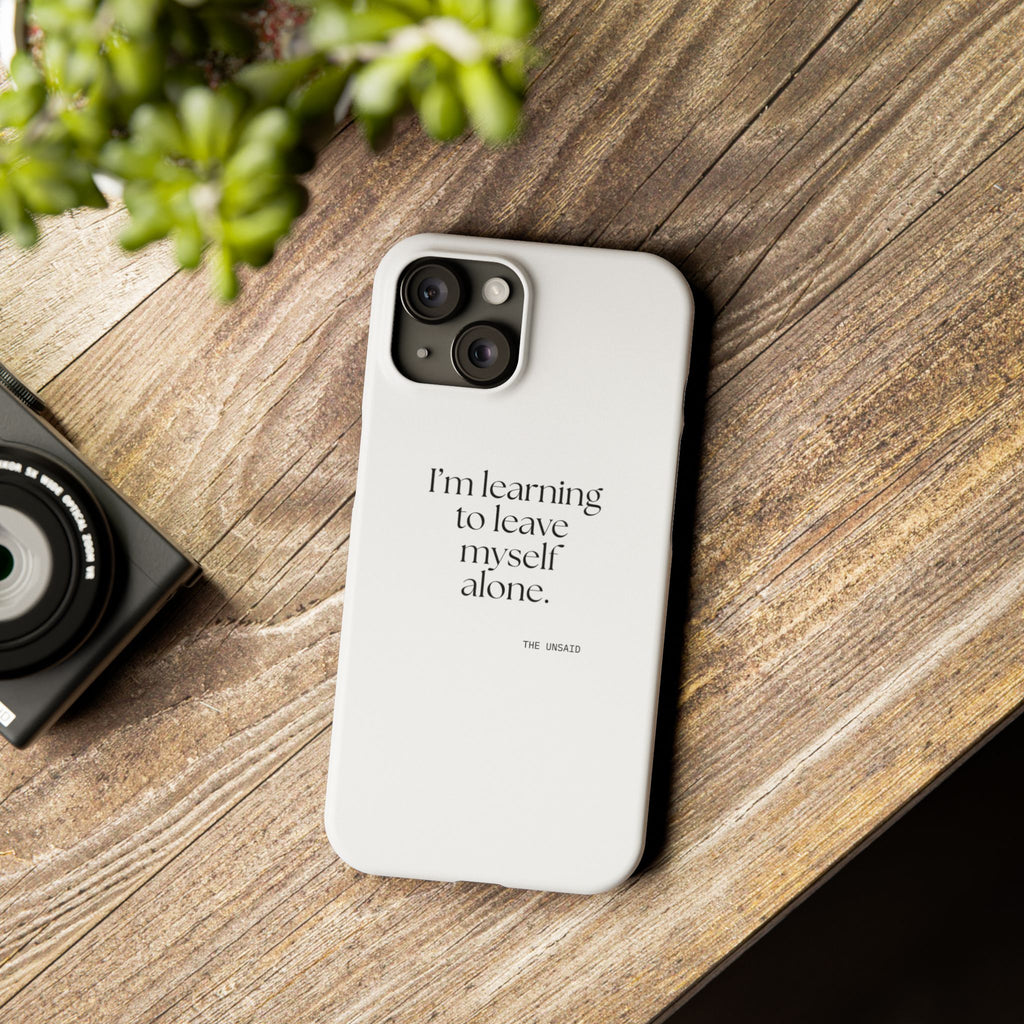 I’m learning to leave myself alone - Phone Case - Dry Humor