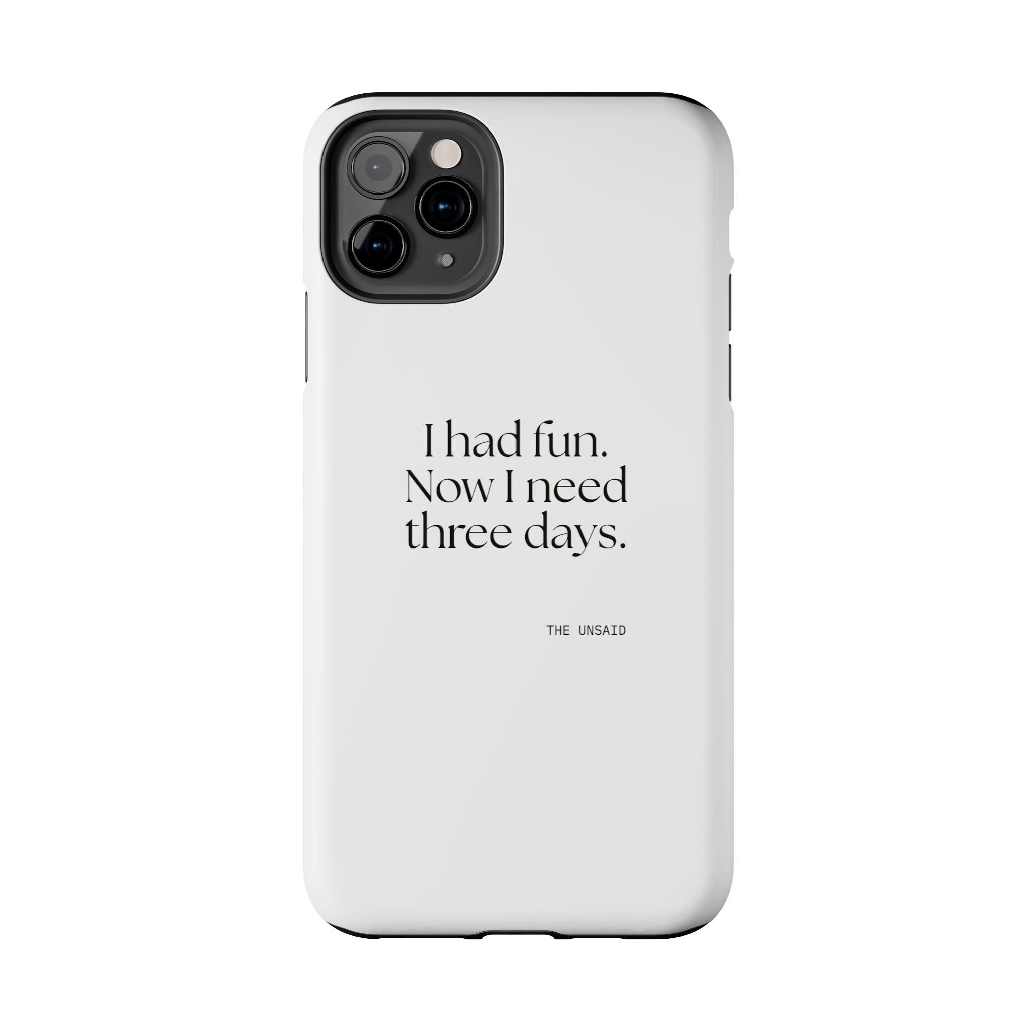 I had fun. Now I need three days - Tough Phone Case - For Introverts