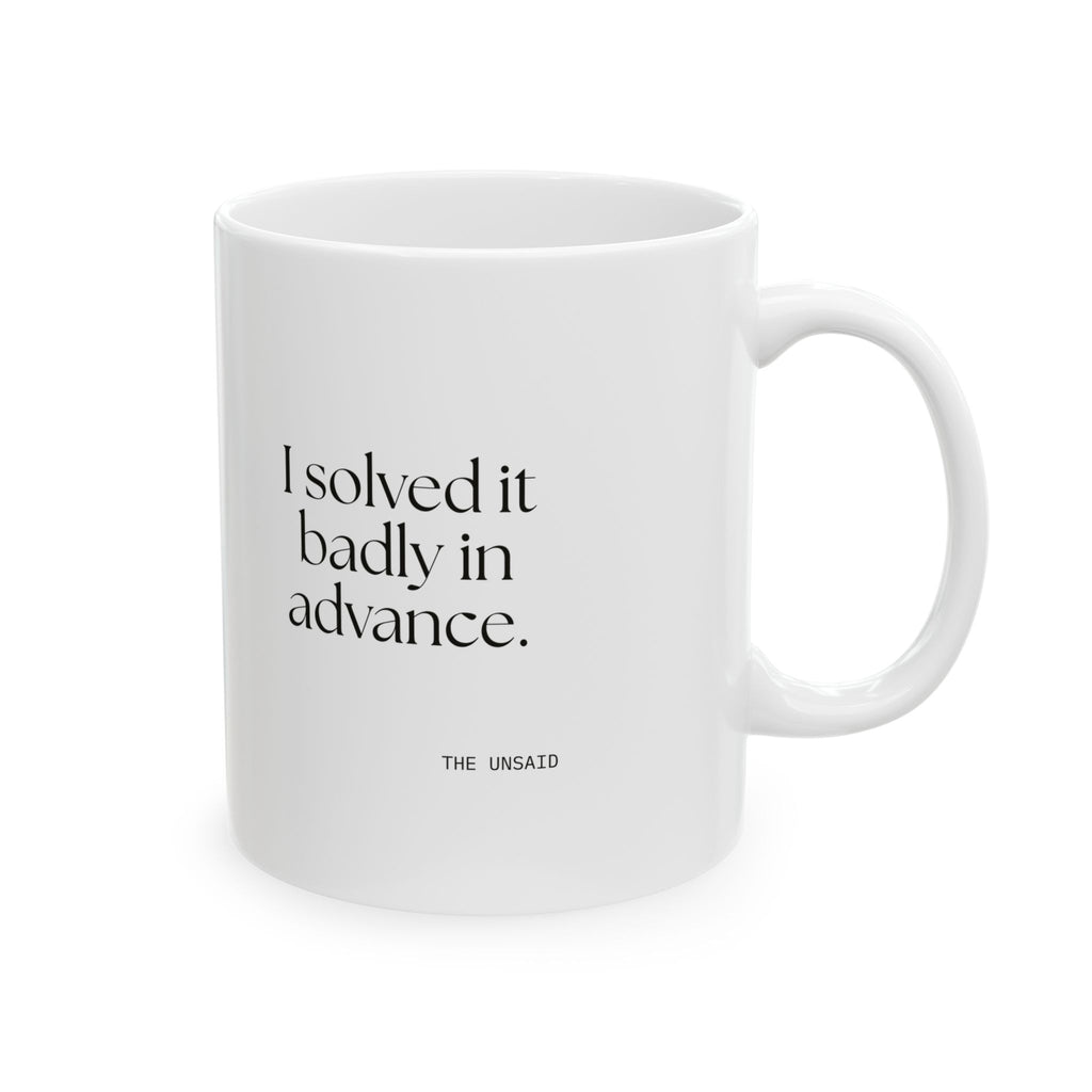I solved it badly in advance - Coffee Mug - For Overthinkers
