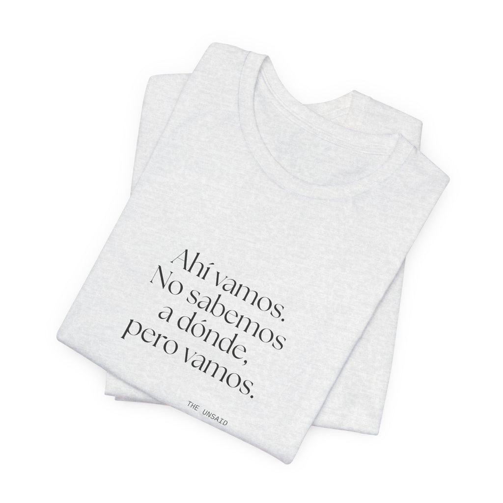 Ahí vamos. No sabemos a dónde, pero vamos - Shirt - En Español